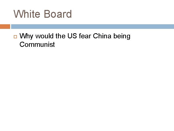 White Board Why would the US fear China being Communist 