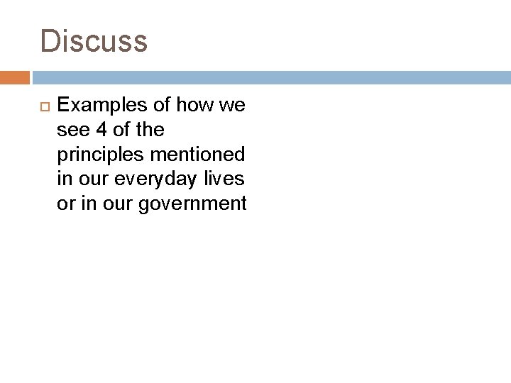 Discuss Examples of how we see 4 of the principles mentioned in our everyday