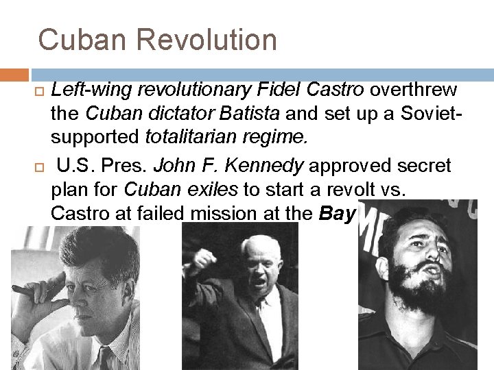 Cuban Revolution Left-wing revolutionary Fidel Castro overthrew the Cuban dictator Batista and set up