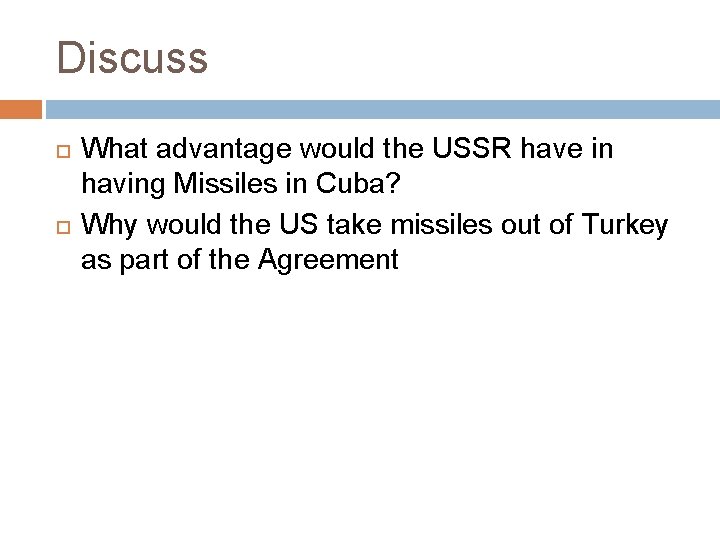 Discuss What advantage would the USSR have in having Missiles in Cuba? Why would
