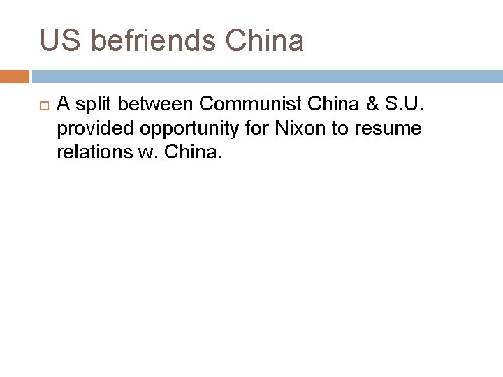 US befriends China A split between Communist China & S. U. provided opportunity for