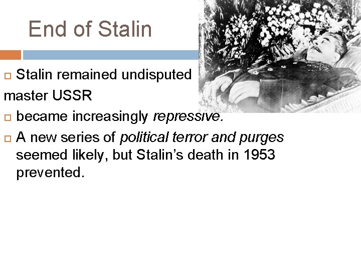 End of Stalin remained undisputed master USSR became increasingly repressive. A new series of