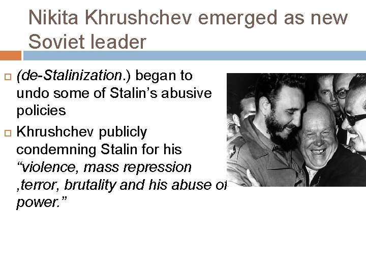 Nikita Khrushchev emerged as new Soviet leader (de-Stalinization. ) began to undo some of