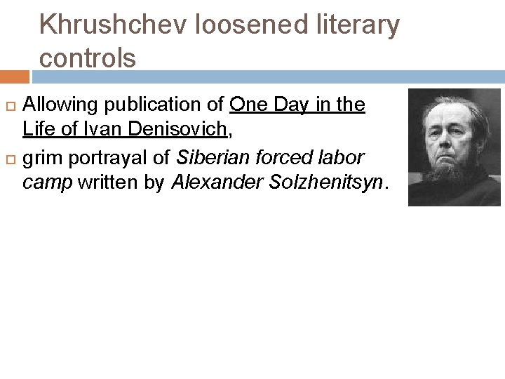 Khrushchev loosened literary controls Allowing publication of One Day in the Life of Ivan