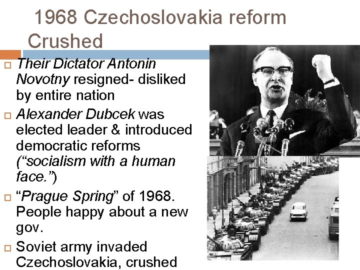  1968 Czechoslovakia reform Crushed Their Dictator Antonin Novotny resigned- disliked by entire nation