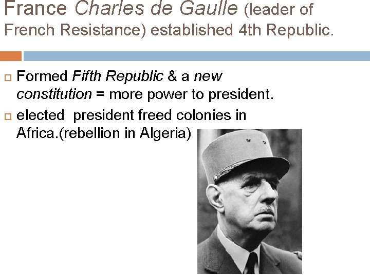 France Charles de Gaulle (leader of French Resistance) established 4 th Republic. Formed Fifth