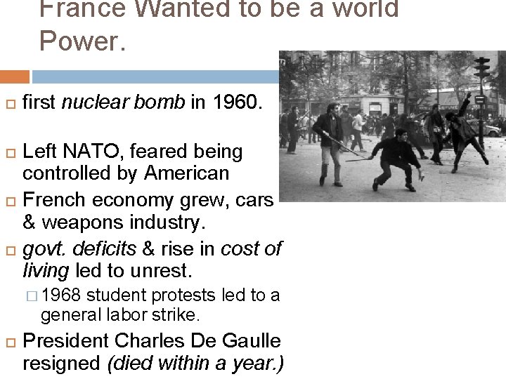 France Wanted to be a world Power. first nuclear bomb in 1960. Left NATO,