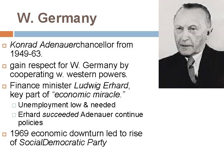 W. Germany Konrad Adenauerchancellor from 1949 -63. gain respect for W. Germany by cooperating