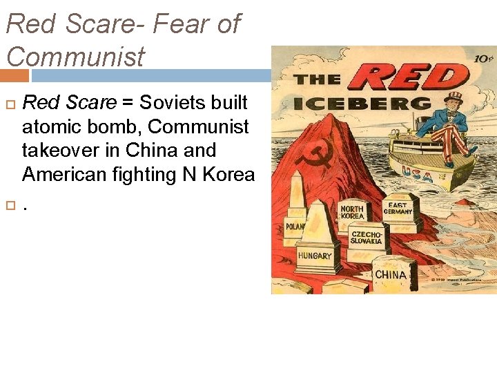 Red Scare- Fear of Communist Red Scare = Soviets built atomic bomb, Communist takeover