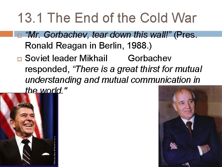 13. 1 The End of the Cold War “Mr. Gorbachev, tear down this wall!”