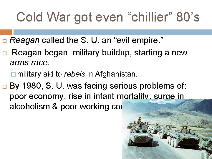Cold War got even “chillier” 80’s Reagan called the S. U. an “evil empire.