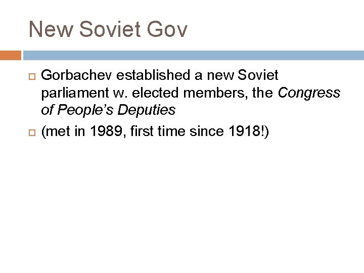 New Soviet Gov Gorbachev established a new Soviet parliament w. elected members, the Congress