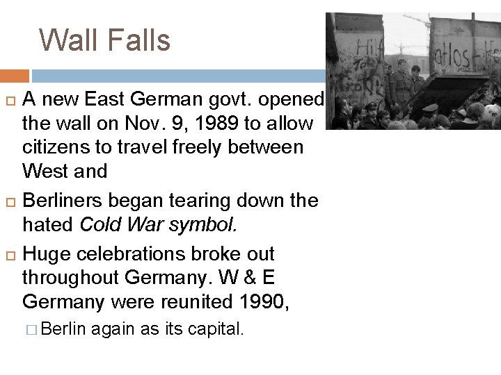 Wall Falls A new East German govt. opened the wall on Nov. 9, 1989
