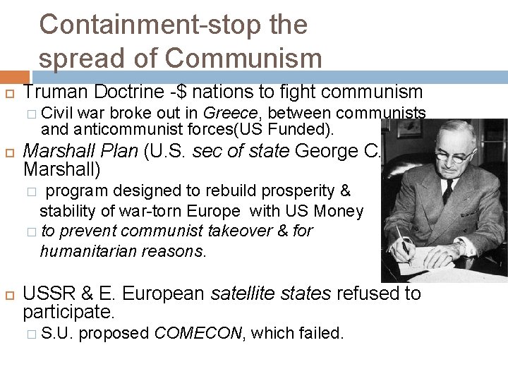 Containment-stop the spread of Communism Truman Doctrine -$ nations to fight communism � Civil