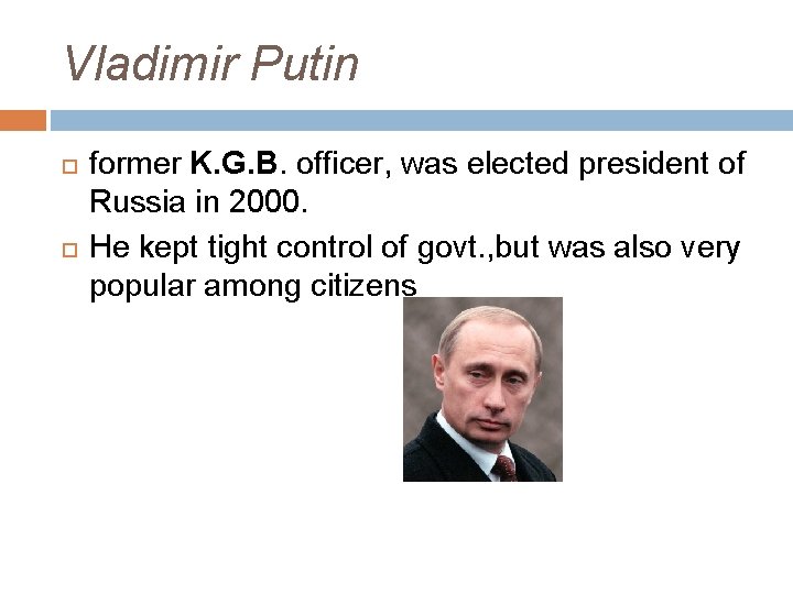 Vladimir Putin former K. G. B. officer, was elected president of Russia in 2000.