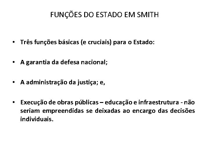 FUNÇÕES DO ESTADO EM SMITH • Três funções básicas (e cruciais) para o Estado: