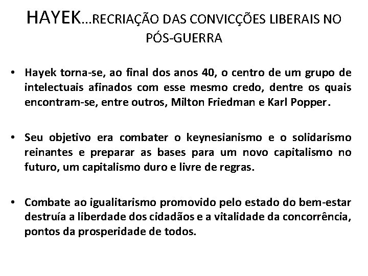 HAYEK. . . RECRIAÇÃO DAS CONVICÇÕES LIBERAIS NO PÓS-GUERRA • Hayek torna-se, ao final