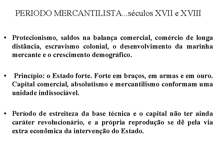 PERIODO MERCANTILISTA. . . séculos XVII e XVIII • Protecionismo, saldos na balança comercial,