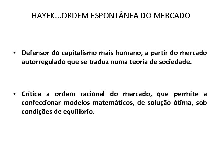HAYEK. . . ORDEM ESPONT NEA DO MERCADO • Defensor do capitalismo mais humano,
