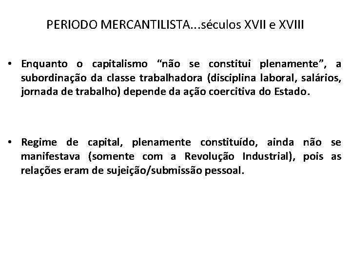 PERIODO MERCANTILISTA. . . séculos XVII e XVIII • Enquanto o capitalismo “não se