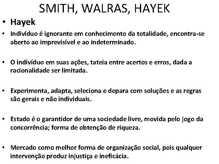  • Hayek SMITH, WALRAS, HAYEK • Indivíduo é ignorante em conhecimento da totalidade,