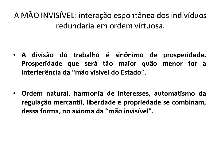 A MÃO INVISÍVEL: interação espontânea dos indivíduos redundaria em ordem virtuosa. • A divisão