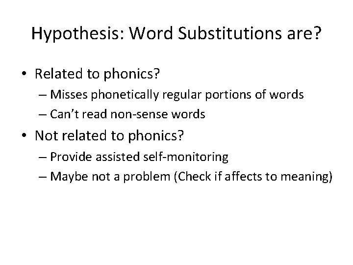 Hypothesis: Word Substitutions are? • Related to phonics? – Misses phonetically regular portions of