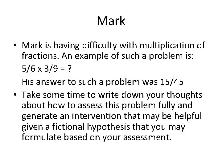 Mark • Mark is having difficulty with multiplication of fractions. An example of such