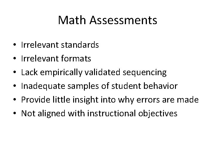 Math Assessments • • • Irrelevant standards Irrelevant formats Lack empirically validated sequencing Inadequate