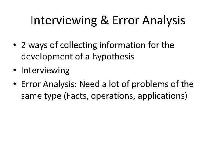 Interviewing & Error Analysis • 2 ways of collecting information for the development of