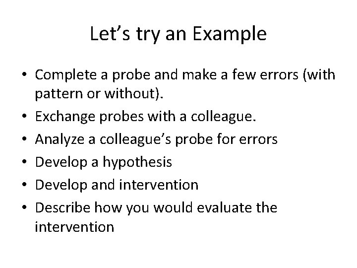 Let’s try an Example • Complete a probe and make a few errors (with