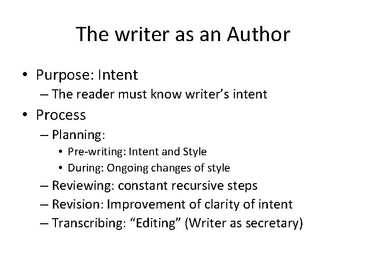 The writer as an Author • Purpose: Intent – The reader must know writer’s