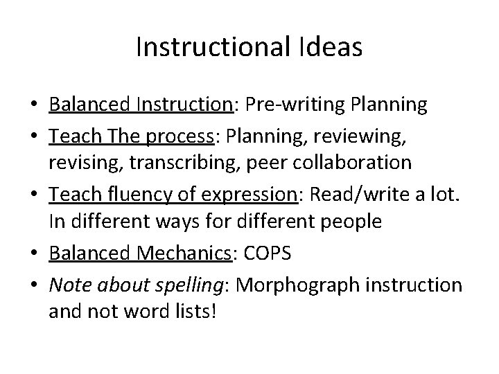 Instructional Ideas • Balanced Instruction: Pre-writing Planning • Teach The process: Planning, reviewing, revising,