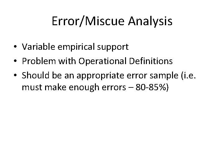 Error/Miscue Analysis • Variable empirical support • Problem with Operational Definitions • Should be
