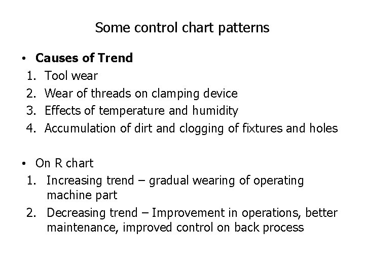 Some control chart patterns • Causes of Trend 1. Tool wear 2. Wear of