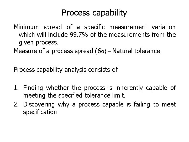 Process capability Minimum spread of a specific measurement variation which will include 99. 7%