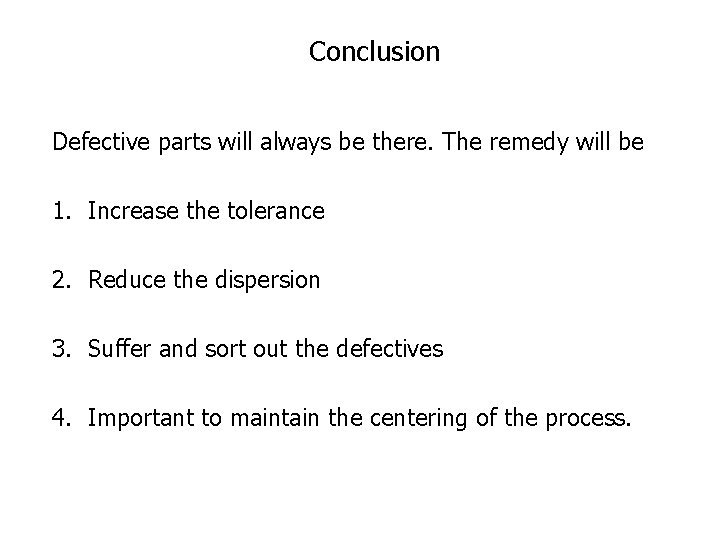 Conclusion Defective parts will always be there. The remedy will be 1. Increase the Conclusion Defective parts will always be there. The remedy will be 1. Increase the