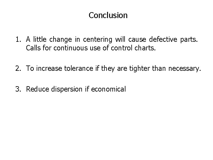 Conclusion 1. A little change in centering will cause defective parts. Calls for continuous