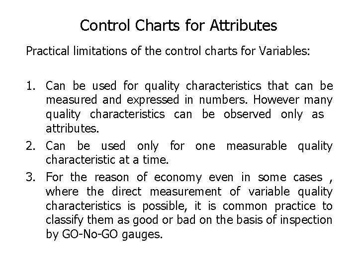 Control Charts for Attributes Practical limitations of the control charts for Variables: 1. Can