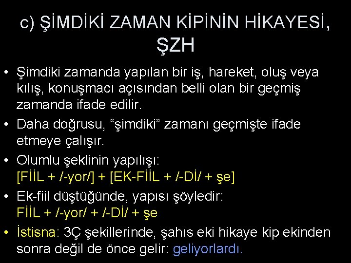 c) ŞİMDİKİ ZAMAN KİPİNİN HİKAYESİ, ŞZH • Şimdiki zamanda yapılan bir iş, hareket, oluş