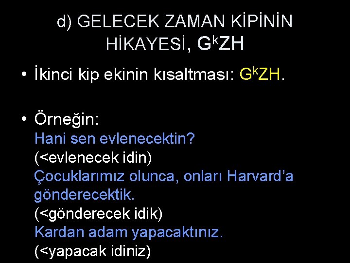 d) GELECEK ZAMAN KİPİNİN HİKAYESİ, Gk. ZH • İkinci kip ekinin kısaltması: Gk. ZH.