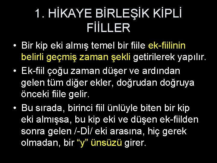 1. HİKAYE BİRLEŞİK KİPLİ FİİLLER • Bir kip eki almış temel bir fiile ek-fiilinin