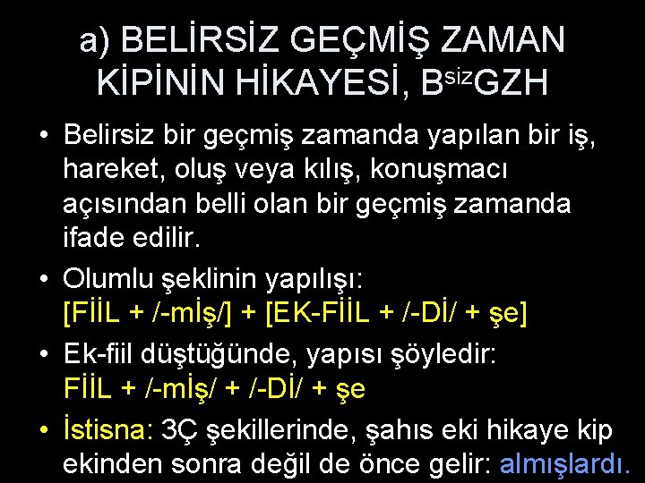 a) BELİRSİZ GEÇMİŞ ZAMAN KİPİNİN HİKAYESİ, Bsiz. GZH • Belirsiz bir geçmiş zamanda yapılan