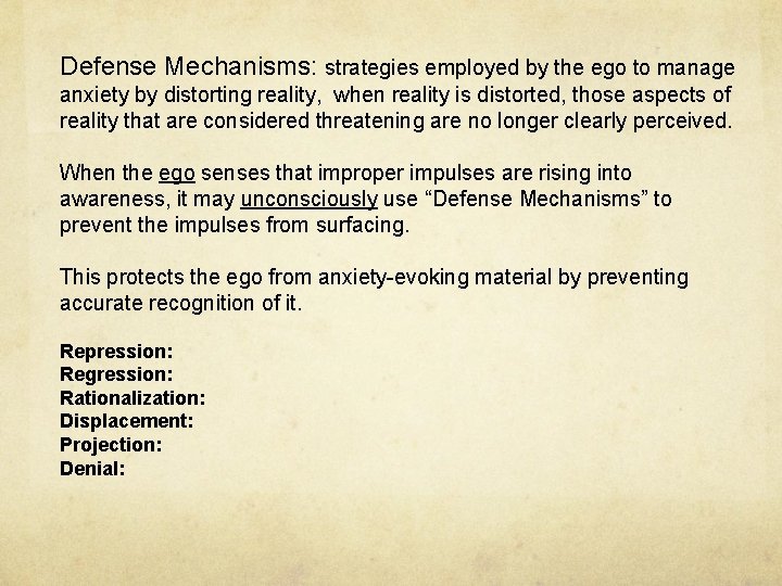 Defense Mechanisms: strategies employed by the ego to manage anxiety by distorting reality, when