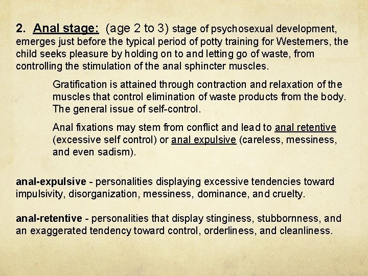 2. Anal stage: (age 2 to 3) stage of psychosexual development, emerges just before