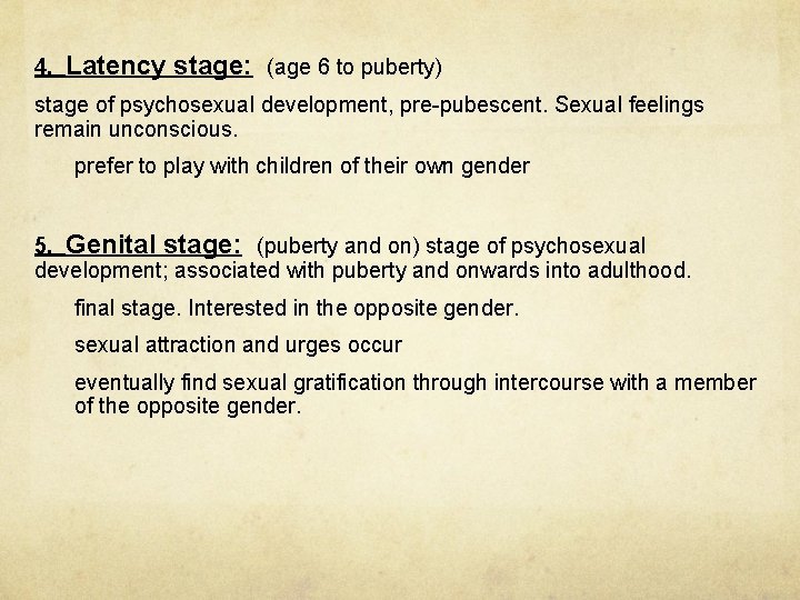 4. Latency stage: (age 6 to puberty) stage of psychosexual development, pre-pubescent. Sexual feelings