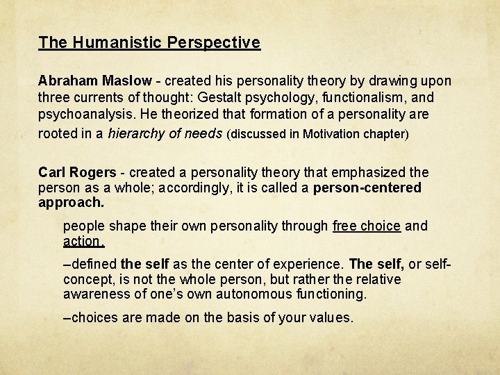 The Humanistic Perspective Abraham Maslow - created his personality theory by drawing upon three