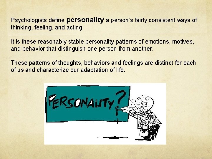 Psychologists define personality a person’s fairly consistent ways of thinking, feeling, and acting It