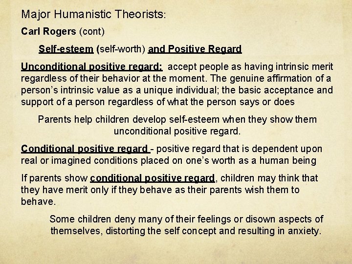 Major Humanistic Theorists: Carl Rogers (cont) Self-esteem (self-worth) and Positive Regard Unconditional positive regard: