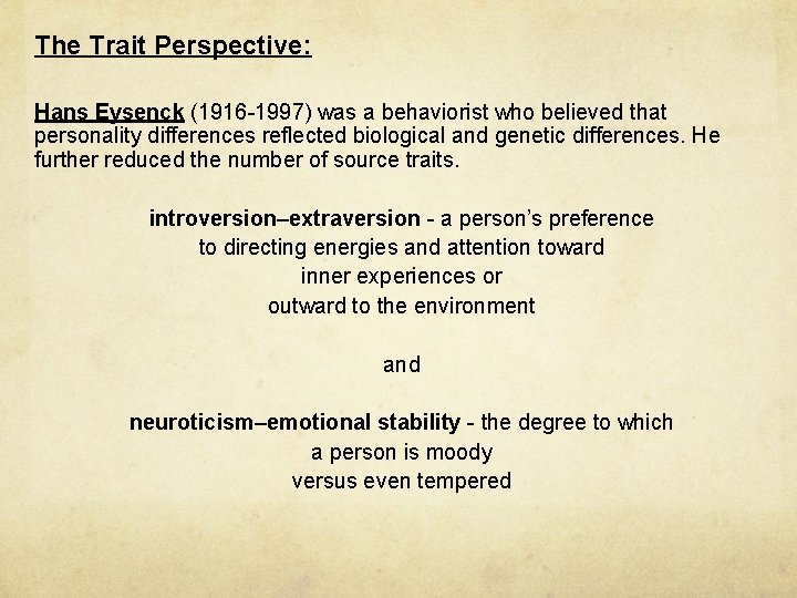 The Trait Perspective: Hans Eysenck (1916 -1997) was a behaviorist who believed that personality